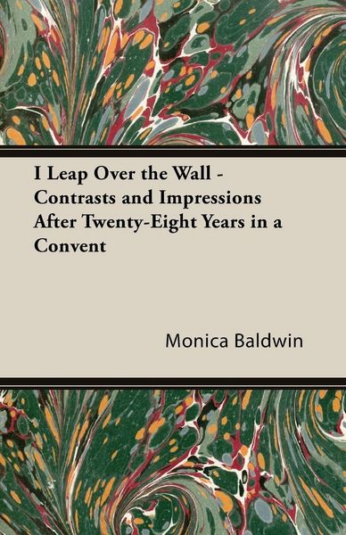 Produktbild: I Leap Over the Wall - Contrasts and Impressions After Twenty-Eight Years in a Convent