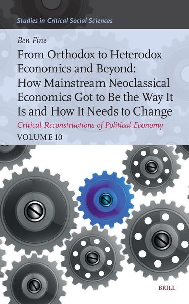 Produktbild: From Orthodox to Heterodox Economics and Beyond: How Mainstream Neoclassical Economics Got to Be the Way It Is and How It Needs to Change