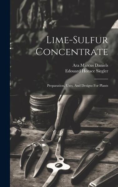 Produktbild: Lime-sulfur Concentrate: Preparation, Uses, And Designs For Plants