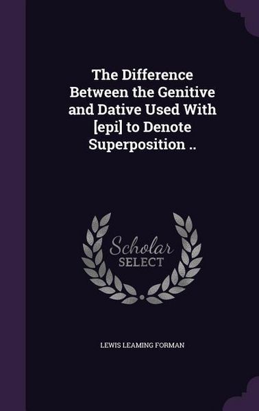Produktbild: The Difference Between the Genitive and Dative Used With [epi] to Denote Superposition ..