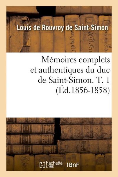 Produktbild: M&eacute;moires Complets Et Authentiques Du Duc de Saint-Simon. T. 1 (&Eacute;d.1856-1858)