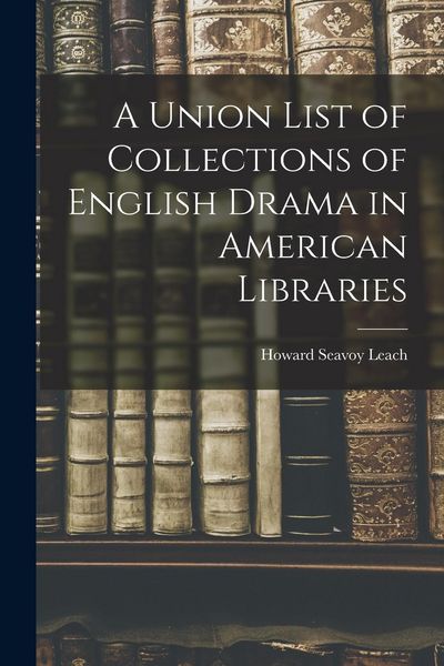 Produktbild: A Union List of Collections of English Drama in American Libraries