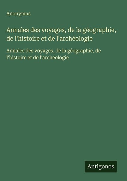 Produktbild: Annales des voyages, de la g&eacute;ographie, de l'histoire et de l'arch&eacute;ologie