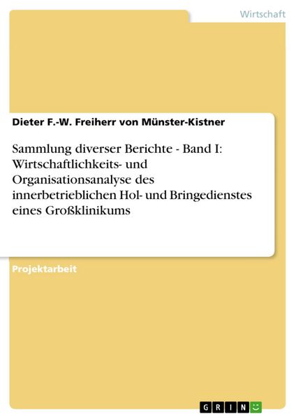 Produktbild: Sammlung diverser Berichte - Band I: Wirtschaftlichkeits- und Organisationsanalyse des innerbetrieblichen Hol- und Bringedienstes eines Gro&szlig;klinikums