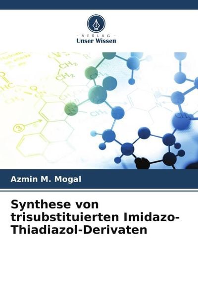Synthese von trisubstituierten Imidazo-Thiadiazol-Derivaten, Taschenbuch von Azmin M. Mogal , M. N. Noolvi, Verlag Unser Wissen, 9786205086377