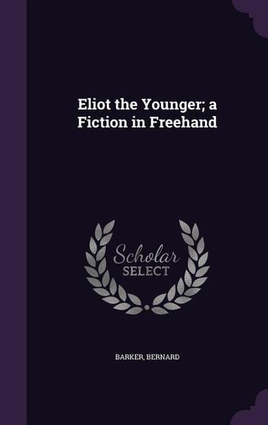 Produktbild: Eliot the Younger; a Fiction in Freehand