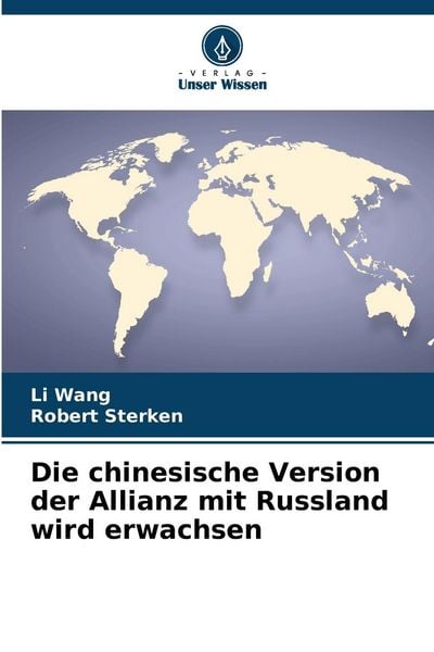 Die chinesische Version der Allianz mit Russland wird erwachsen, Taschenbuch von Li Wang , Robert Sterken, Verlag Unser Wissen, 9786205671689