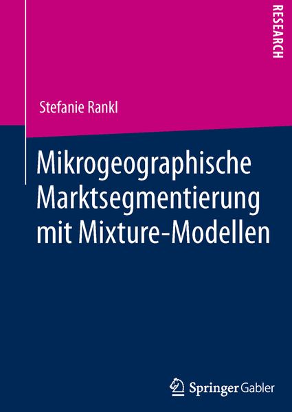 Mikrogeographische Marktsegmentierung mit Mixture-Modellen, Taschenbuch von Stefanie Rankl, Springer Fachmedien Wiesbaden GmbH, 9783658026530