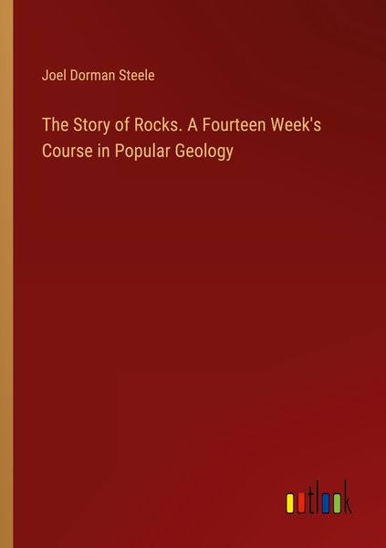Produktbild: The Story of Rocks. A Fourteen Week's Course in Popular Geology