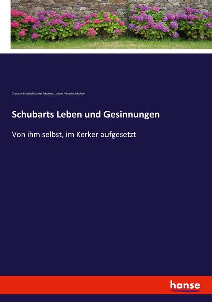 Schubarts Leben und Gesinnungen, Taschenbuch von Christian Friedrich Daniel Schubart , Ludwig Albrecht Schubart, Hansebooks, 9783743621510