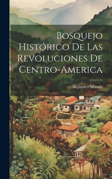 Produktbild: Bosquejo Hist&oacute;rico de las Revoluciones de Centro-America