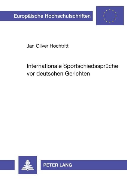 Internationale Sportschiedssprüche vor deutschen Gerichten, Taschenbuch von Jan Oliver Hochtritt, Peter Lang GmbH, Internationaler Verlag der