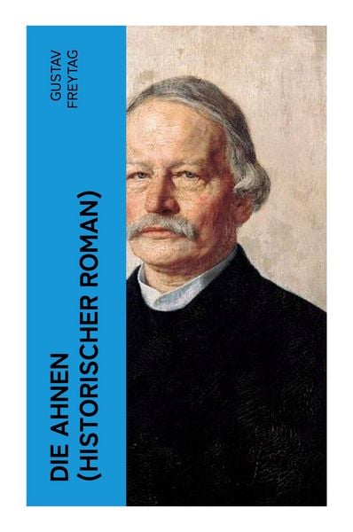 DIE AHNEN (Historischer Roman), Taschenbuch von Gustav Freytag, E-artnow, 9788027376797