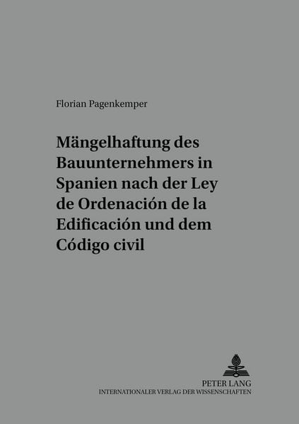 Produktbild: Die M&auml;ngelhaftung des Bauunternehmers in Spanien nach der &laquo;Ley de Ordenaci&oacute;n de la Edificaci&oacute;n&raquo; und dem &laquo;C&oacute;digo civil&raquo;