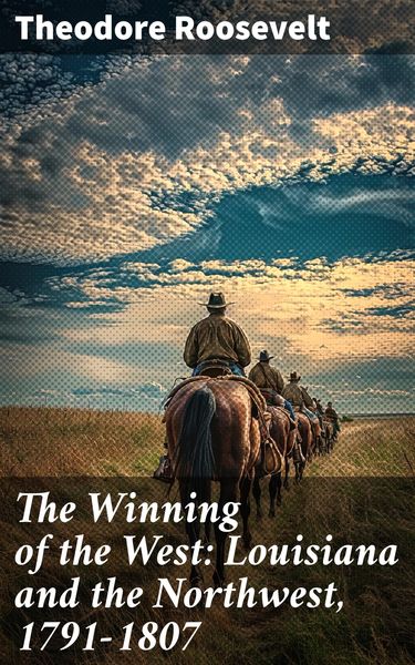 Produktbild: The Winning of the West: Louisiana and the Northwest, 1791-1807