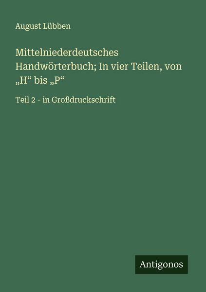 Mittelniederdeutsches Handwörterbuch; In vier Teilen, von 'H' bis 'P'; Taschenbuch von August Lübben, Antigonos Verlag, 9783563255391