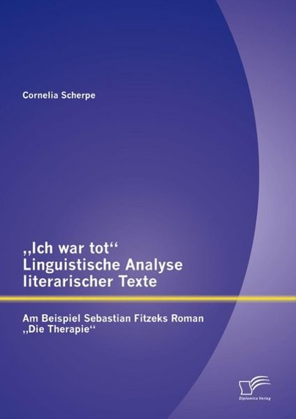 Produktbild: "Ich war tot": Linguistische Analyse literarischer Texte. Am Beispiel Sebastian Fitzeks Roman "Die Therapie"