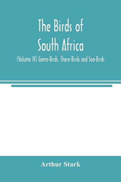 Produktbild: The birds of South Africa (Volume IV) Game-Birds, Shore-Birds and Sea-Birds