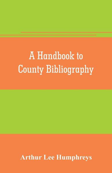Produktbild: A handbook to county bibliography, being a bibliography of bibliographies relating to the counties and towns of Great Britain and Ireland