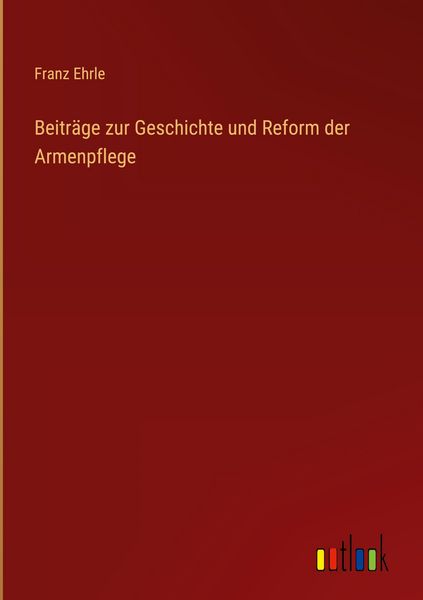 Produktbild: Beitr&auml;ge zur Geschichte und Reform der Armenpflege
