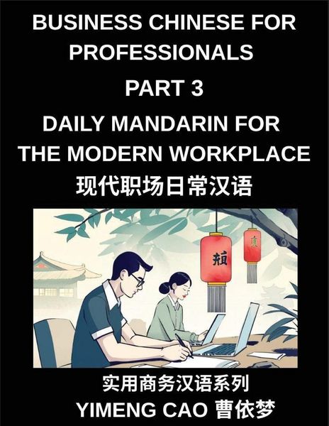 Produktbild: Business Chinese for Professionals (Part 3)- Daily Mandarin for the Modern Workplace and Office Communication, Meetings, and Successful Professional L