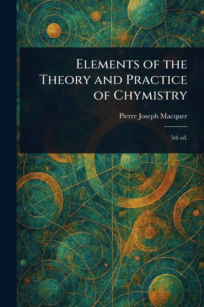 Produktbild: Elements of the Theory and Practice of Chymistry