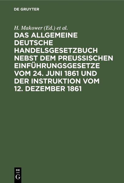 Produktbild: Das allgemeine Deutsche Handelsgesetzbuch nebst dem Preu&szlig;ischen Einf&uuml;hrungsgesetze vom 24. Juni 1861 und der Instruktion vom 12. Dezember 1861