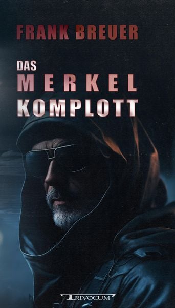 Das Merkel Komplott, Taschenbuch von Frank Breuer, Trivocum Verlag, 9783946797449