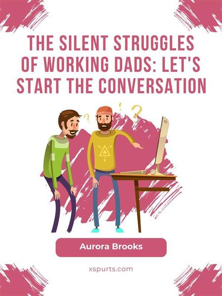 Produktbild: The Silent Struggles of Working Dads: Let's Start the Conversation