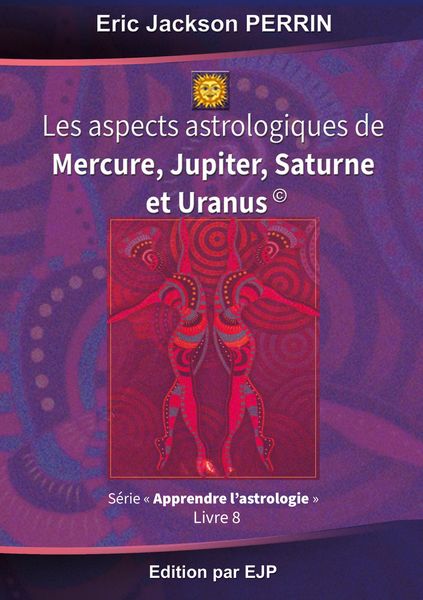 Produktbild: Astrologie livre 8 : Les aspects astrologiques &agrave; Mercure, Jupiter, Saturne et Uranus
