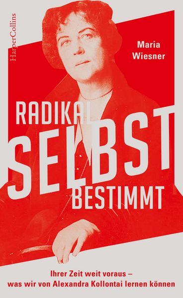 Produktbild: Radikal selbstbestimmt - Ihrer Zeit weit voraus. Was wir von Alexandra Kollontai lernen k&ouml;nnen