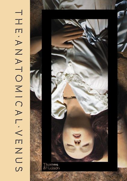 The Anatomical Venus, Gebundene Ausgabe von Joanna Ebenstein , Morbid Anatomy Museum, Thames & Hudson, 9780500252185