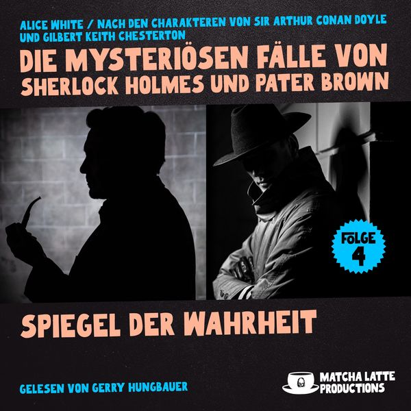 Spiegel der Wahrheit (Die mysteriösen Fälle von Sherlock Holmes und Pater Brown, Folge 4) - Arthur Conan Doyle , Gilbert Keith Chesterton , Alice