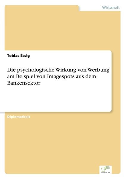 Produktbild: Die psychologische Wirkung von Werbung am Beispiel von Imagespots aus dem Bankensektor