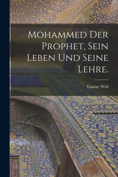 Produktbild: Mohammed der Prophet, sein Leben und seine Lehre.