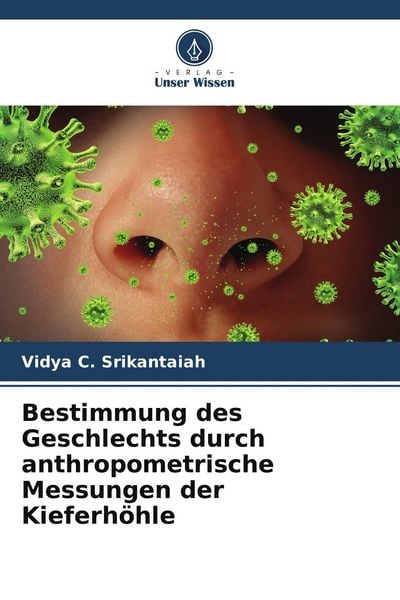 Bestimmung des Geschlechts durch anthropometrische Messungen der Kieferhöhle, Taschenbuch von Vidya C. Srikantaiah, Verlag Unser Wissen, 9786205338773
