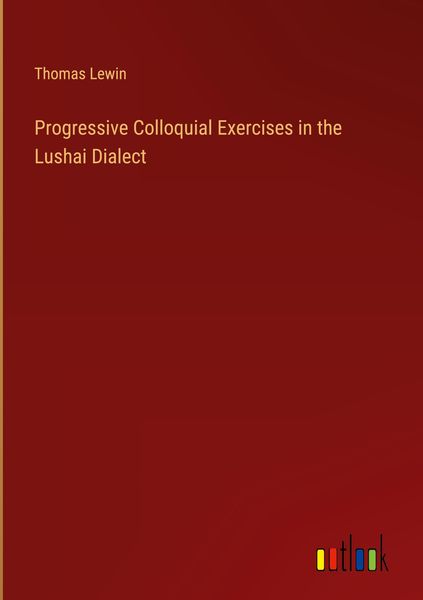 Produktbild: Progressive Colloquial Exercises in the Lushai Dialect