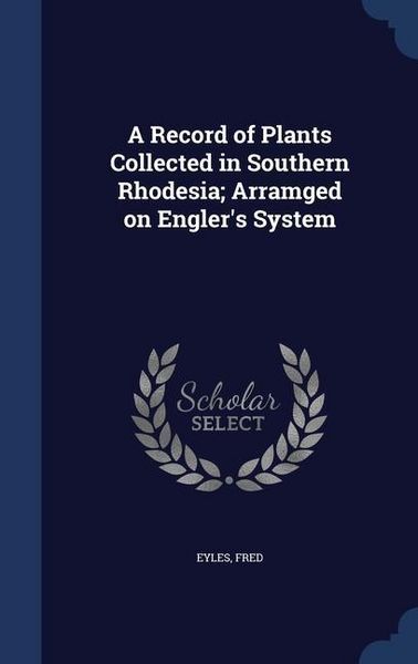 Produktbild: A Record of Plants Collected in Southern Rhodesia; Arramged on Engler's System