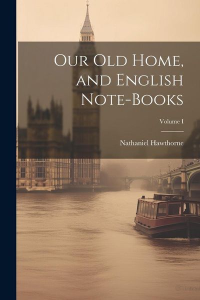 Produktbild: Our Old Home, and English Note-Books; Volume I