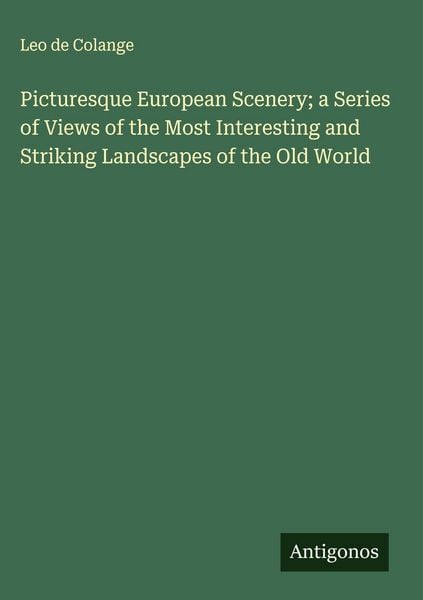 Produktbild: Picturesque European Scenery; a Series of Views of the Most Interesting and Striking Landscapes of the Old World