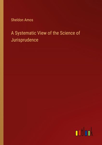 Produktbild: A Systematic View of the Science of Jurisprudence