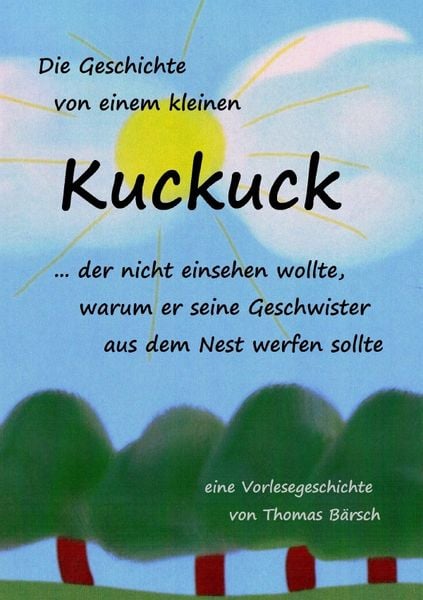 Produktbild: Die Geschichte von einem kleinen Kuckuck, der nicht einsehen wollte, warum er seine Geschwister aus dem Nest werfen sollte