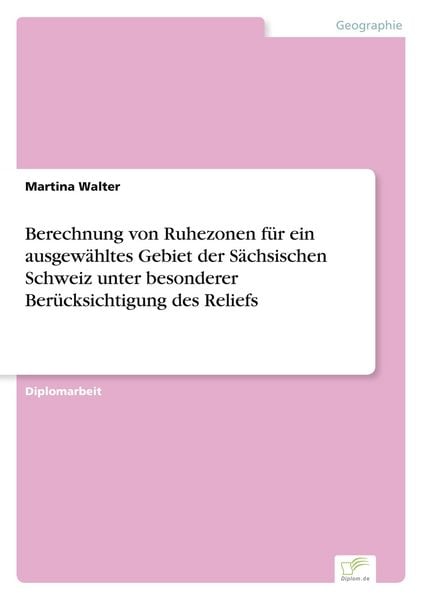 Produktbild: Berechnung von Ruhezonen f&uuml;r ein ausgew&auml;hltes Gebiet der S&auml;chsischen Schweiz unter besonderer Ber&uuml;cksichtigung des Reliefs