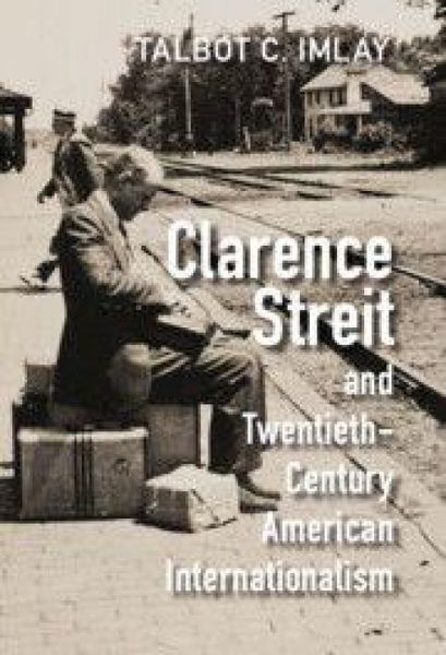 Produktbild: Clarence Streit and Twentieth-Century American Internationalism