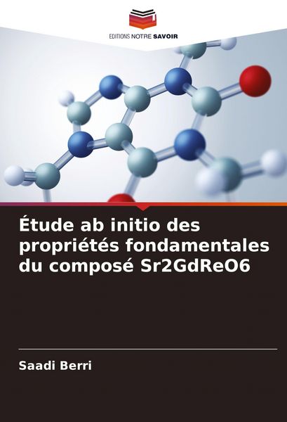 Produktbild: &Eacute;tude ab initio des propri&eacute;t&eacute;s fondamentales du compos&eacute; Sr2GdReO6