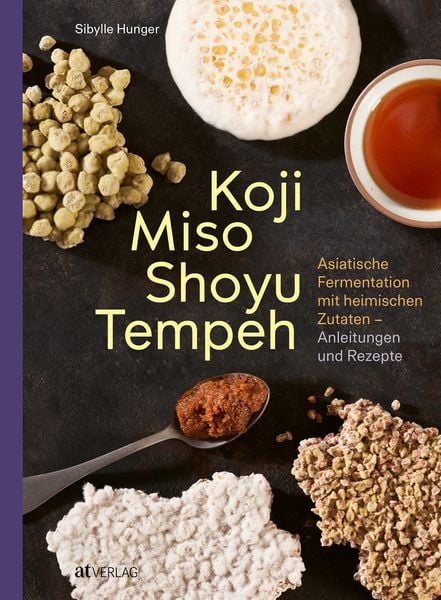 Koji Miso Shoyu Tempeh, Gebundene Ausgabe von Sibylle Hunger, AT Verlag, 9783039022731