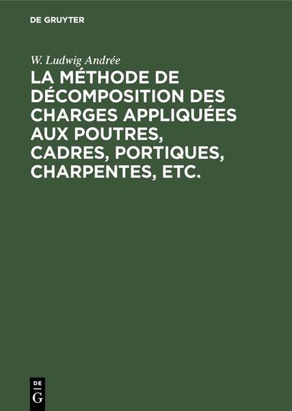 Produktbild: La m&eacute;thode de d&eacute;composition des charges appliqu&eacute;es aux poutres, cadres, portiques, charpentes, etc.