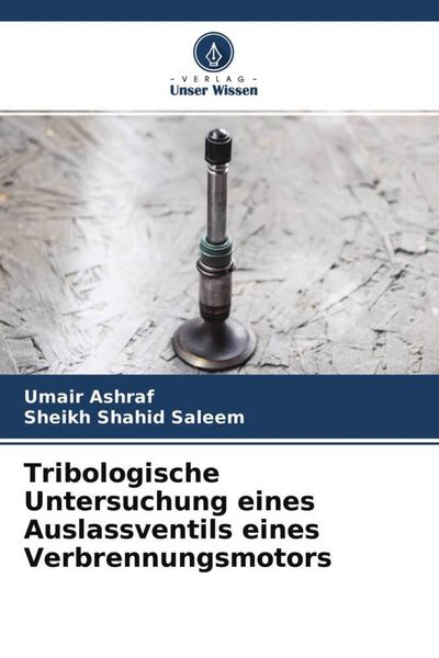 Tribologische Untersuchung eines Auslassventils eines Verbrennungsmotors, Taschenbuch von Umair Ashraf , Sheikh Shahid Saleem, Verlag Unser Wissen,