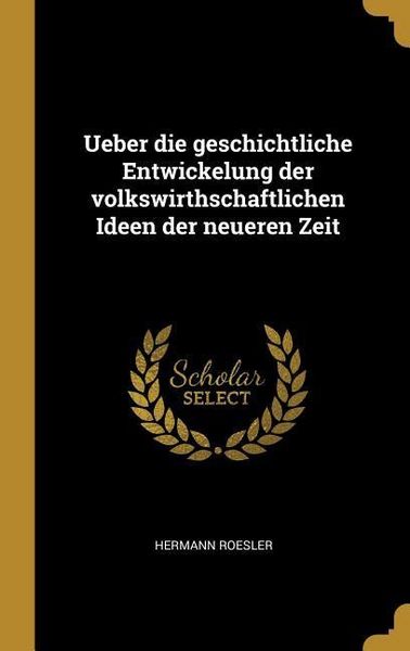 Produktbild: Ueber Die Geschichtliche Entwickelung Der Volkswirthschaftlichen Ideen Der Neueren Zeit