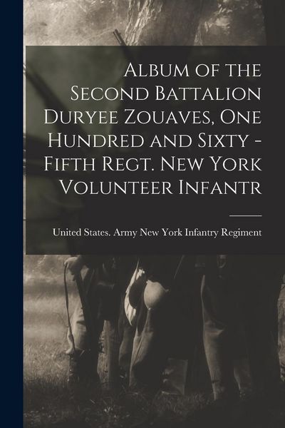 Produktbild: Album of the Second Battalion Duryee Zouaves, One Hundred and Sixty -fifth Regt. New York Volunteer Infantr